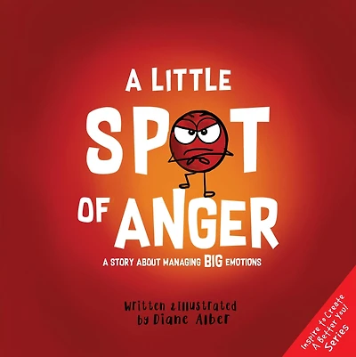 A Little Spot of Anger: Story About Managing BIG Emotions