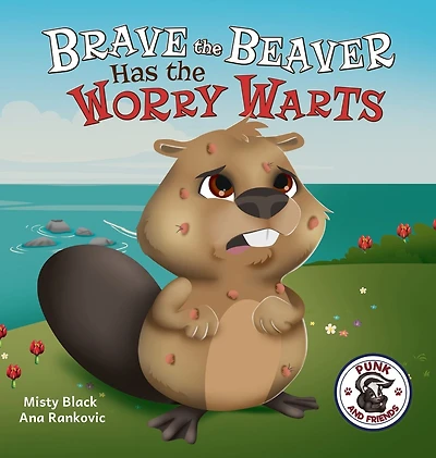 Brave the Beaver Has Worry Warts: Anxiety and Stress Management Made Simple for Children ages 3-7