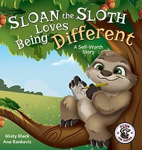 Sloan the Sloth Loves Being Different: A Self-Worth Story