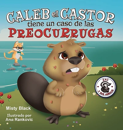 Caleb el Castor calma su ansiedad: Brave the Beaver Has Worry Warts (Spanish Edition)