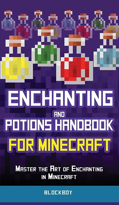 Enchanting and Potions Handbook for Minecraft: Master the Art of Minecraft (Unofficial)