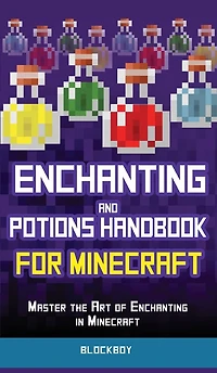 Enchanting and Potions Handbook for Minecraft: Master the Art of Minecraft (Unofficial)
