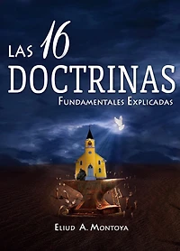 Las 16 doctrinas fundamentales explicadas: 3ra. Ed.
