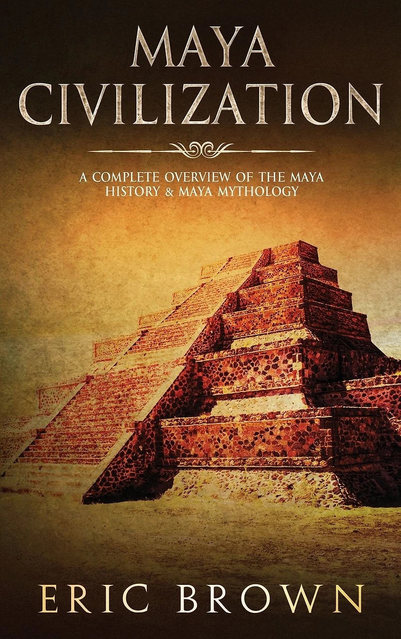 Maya Civilization: A Complete Overview Of The History & Mythology