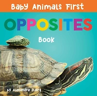 Baby Animals First Opposites Book