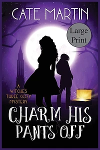 Charm His Pants Off: A Witches Three Cozy Mystery