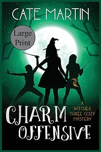 Charm Offensive: A Witches Three Cozy Mystery