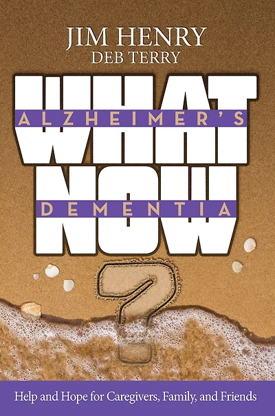 Alzheimer's Dementia What Now?: Help and Hope for Caregivers, Family, Friends