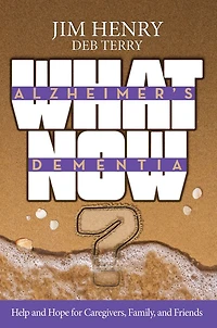 Alzheimer's Dementia What Now?: Help and Hope for Caregivers, Family, Friends