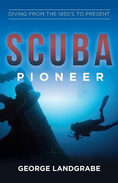SCUBA Pioneer: Diving from the 1950's to Present