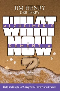 Alzheimer's Dementia What Now?: Help and Hope for Caregivers, Family, Friends