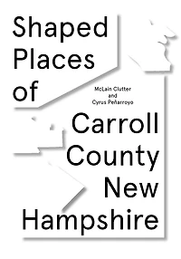 Shaped Places of Carroll County, New Hampshire: Of Carroll County New Hampshire