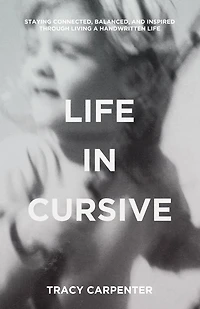 life Cursive: Staying connected, balanced, and inspired through living a handwritten