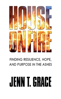 House on Fire: Finding Resilience, Hope, and Purpose in the Ashes