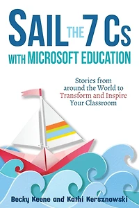 Sail the 7 Cs with Microsoft Education: Stories from around World to Transform and Inspire Your Classroom
