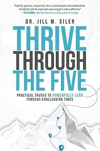 Thrive through the Five: Practical Truths to Powerfully Lead Challenging Times