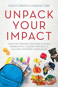 Unpack Your Impact: How Two Primary Teachers Ditched Problematic Lessons and Built a Culture-Centered Curriculum