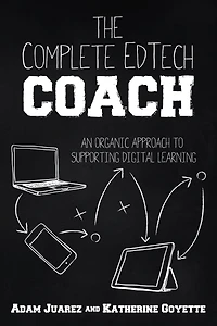 The Complete EdTech Coach: An Organic Approach to Supporting Digital Learning