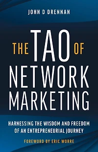 The Tao of Network Marketing: Harnessing the Wisdom and Freedom of an Entrepreneurial Journey