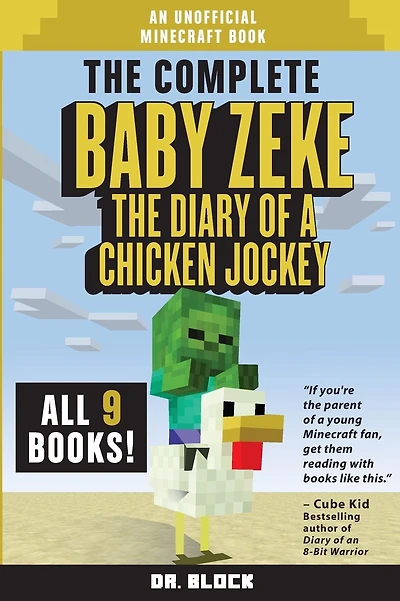 The Complete Baby Zeke: The Diary of a Chicken Jockey, Books 1 to 9 (an unofficial Minecraft book)