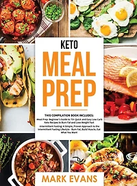 Keto Meal Prep: 2 Books 1 - 70+ Quick and Easy Low Carb Recipes to Burn Fat Lose Weight & Simple, Proven Intermittent Fasting Guide for Beginners