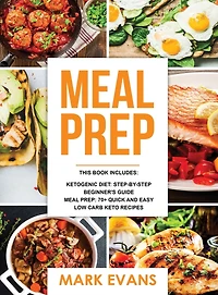Keto Meal Prep: 2 Manuscripts - 70+ Quick and Easy Low Carb Recipes to Burn Fat Lose Weight Fast & the Complete Guide for Beginner's Living Life Style (Ketogenic Diet)