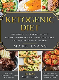 Ketogenic Diet: The 30-Day Plan for Healthy Rapid Weight loss, Reverse Diseases, and Boost Brain Function (Keto, Intermittent Fasting, Autophagy Series)