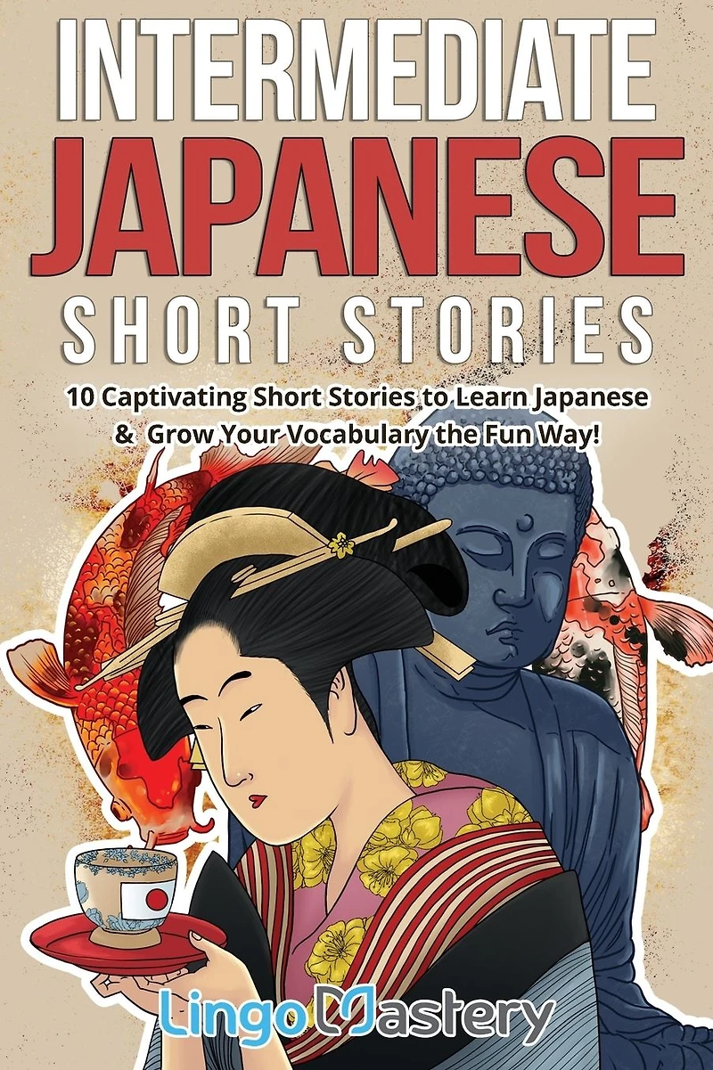 Intermediate Japanese Short Stories: 10 Captivating Short Stories to Learn Japanese & Grow Your Vocabulary the Fun Way