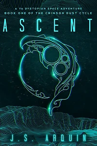 Ascent: A YA Dystopian Space Adventure