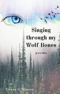 Singing through my Wolf Bones: Poems of Reclamation & Healing