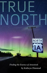 True North: Finding the Essence of Aroostook