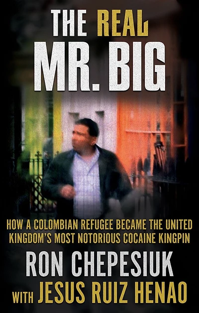 the Real Mr. Big: How a Colombian Refugee Became United Kingdom's Most Notorious Cocaine Kingpin