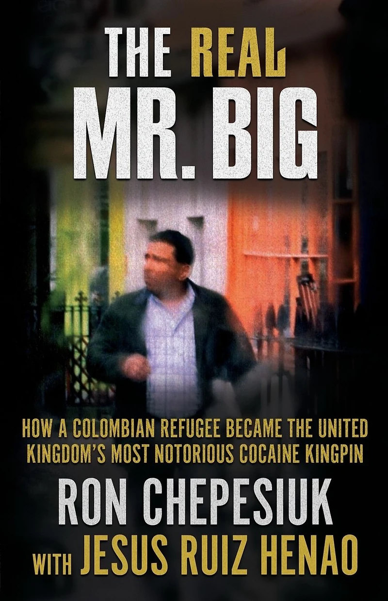 the Real Mr. Big: How a Colombian Refugee Became United Kingdom's Most Notorious Cocaine Kingpin
