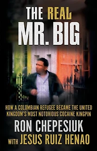 the Real Mr. Big: How a Colombian Refugee Became United Kingdom's Most Notorious Cocaine Kingpin