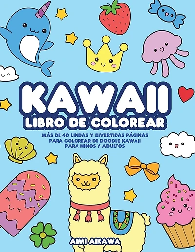 Kawaii libro de colorear: M�s de 40 lindas y divertidas p�ginas para colorear de doodle Kawaii para ni�os y adultos