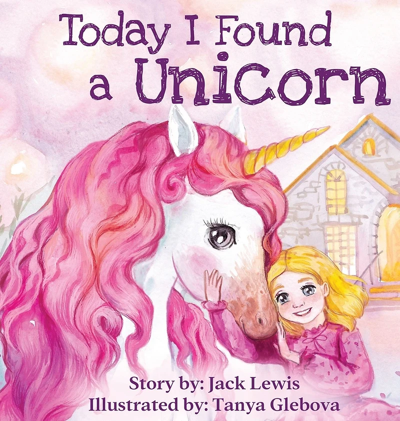Today I Found A Unicorn: magical children's story about friendship and the power of imagination