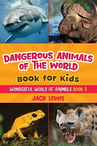 Dangerous animals of the World Book for Kids: Astonishing photos and fierce facts about deadliest on planet!