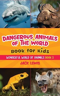 Dangerous animals of the World Book for Kids: Astonishing photos and fierce facts about deadliest on planet!