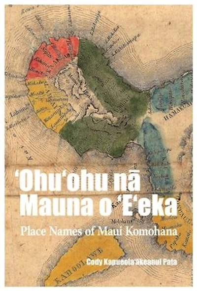 ?Ohu?ohu na Mauna o ?E?eka: Place Names of Maui Komohana