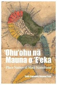?Ohu?ohu na Mauna o ?E?eka: Place Names of Maui Komohana