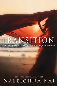 Transition: From Forgotten to Forgiven and Highly Favored