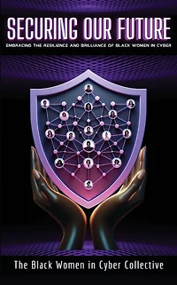 Securing Our Future: Embracing The Resilience and Brilliance of Black Women Cyber