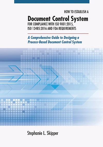 How to Establish a Document Control System for Compliance with ISO 9001:2015, 13485:2016, and FDA Requirements: Comprehensive Guide Designing Process-Based
