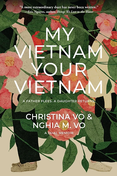 My Vietnam, Your Vietnam: A father flees. daughter returns. dual memoir.