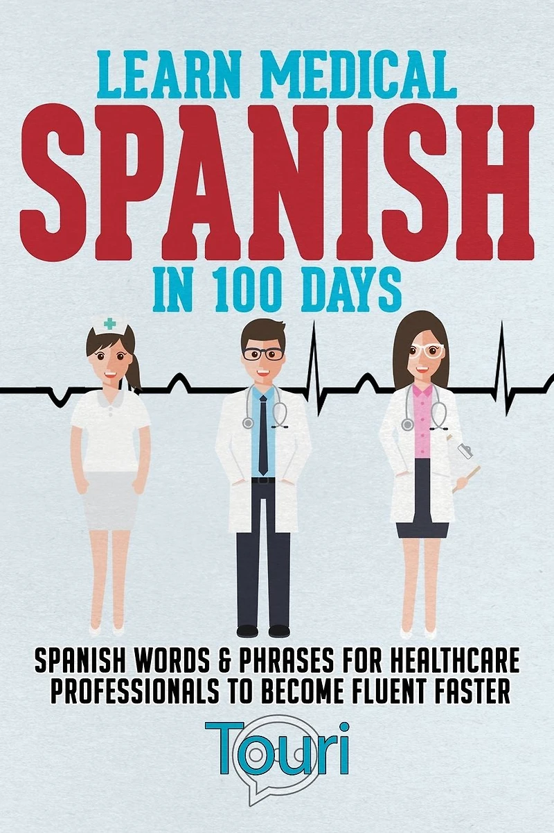 Learn Medical Spanish 100 Days: Words & Phrases for Healthcare Professionals to Become Fluent Faster