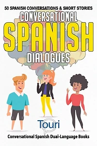 Conversational Spanish Dialogues: 50 Spanish Conversations and Short Stories