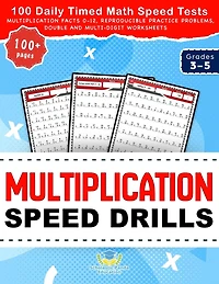 Multiplication Speed Drills: 100 Daily Timed Math Speed Tests, Multiplication Facts 0-12, Reproducible Practice Problems, Double and Multi-Digit Worksheets for Grades 3-5