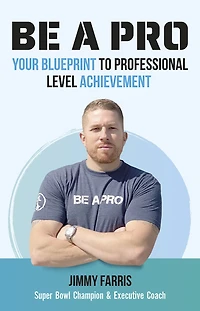 Be A Pro: Your Blueprint to Professional Level Achievement