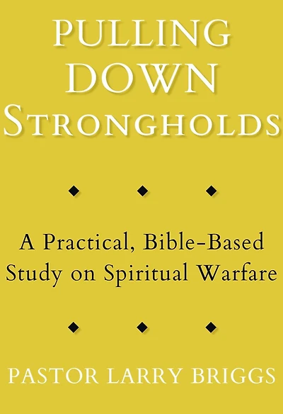 Pulling Down Strongholds: A Practical, Bible-Based Study on Spiritual Warfare