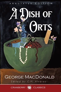 A Dish of Orts Annotated Edition: Chiefly Papers on the Imagination, and Shakespeare